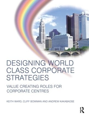 Designing World Class Corporate Strategies by Keith Ward