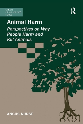 Animal Harm: Perspectives on Why People Harm and Kill Animals by Angus Nurse