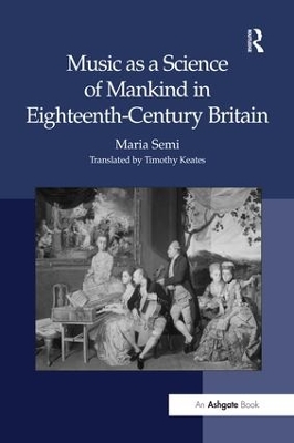Music as a Science of Mankind in Eighteenth-Century Britain by Maria Semi