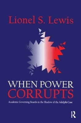 When Power Corrupts: Academic Governing Boards in the Shadow of the Adelphi Case book