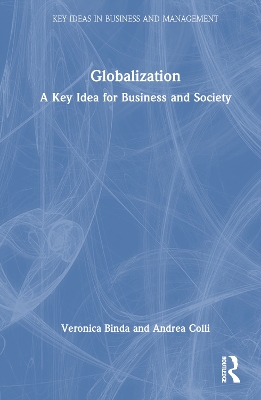 Globalization: A Key Idea for Business and Society by Veronica Binda