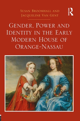 Gender, Power and Identity in the Early Modern House of Orange-Nassau book