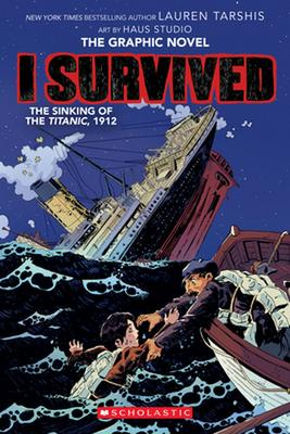 I Survived the Sinking of the Titanic, 1912: A Graphic Novel (I Survived Graphic Novel #1): Volume 1 book