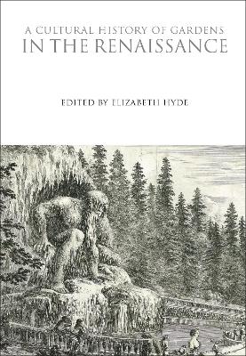 A Cultural History of Gardens in the Renaissance by Elizabeth Hyde