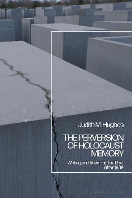 The Perversion of Holocaust Memory: Writing and Rewriting the Past after 1989 by Professor Emerita Judith M. Hughes