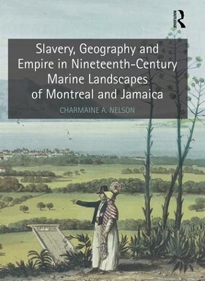 Slavery, Geography and Empire in Nineteenth-Century Marine Landscapes of Montreal and Jamaica book