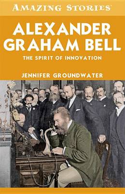 Alexander Graham Bell by Jennifer Groundwater