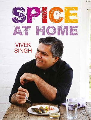 Spice At Home by Vivek Singh