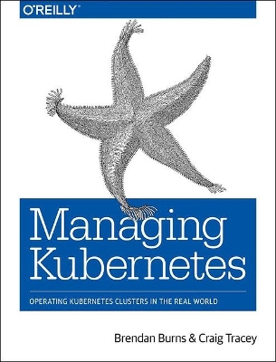 Managing Kubernetes: Operating Kubernetes Clusters in the Real World book