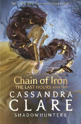 The Last Hours: #2 Chain of Iron by Cassandra Clare