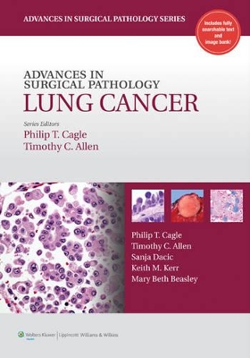 Advances in Surgical Pathology: Lung Cancer by Philip T Cagle