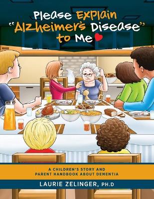 Please Explain Alzheimer's Disease to Me: A Children's Story and Parent Handbook About Dementia book