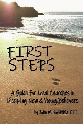 First Steps: A Guide for Local Churches in Discipling New & Young Believers book