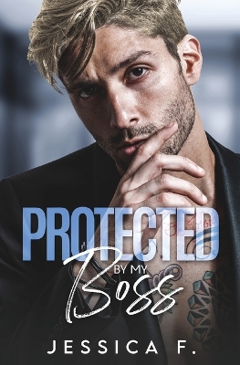 Protected By My Boss: Liebesroman by Jessica F