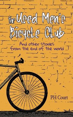 The Used Men's Bicycle Club and Other Stories from the End of the World by Ph Court