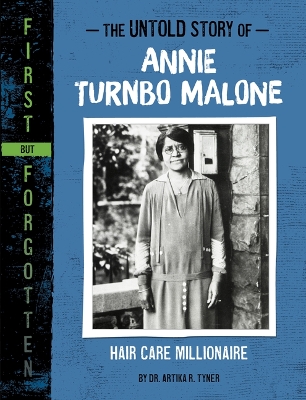 The Untold Story of Annie Turnbo Malone: Hair Care Millionaire by Dr Artika R Tyner