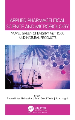 Applied Pharmaceutical Science and Microbiology: Novel Green Chemistry Methods and Natural Products by Debarshi Kar Mahapatra
