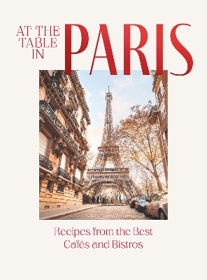 At the Table in Paris: Recipes from the Best Cafés and Bistros book