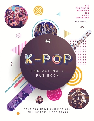 K-Pop: The Ultimate Fan Book: Your Essential Guide to the Hottest K-Pop Bands book