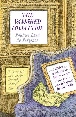 The Vanished Collection: Stolen masterpieces, family secrets and one woman's quest for the truth by Pauline Baer de Perignon