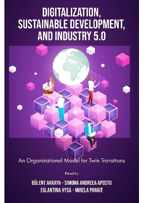 Digitalization, Sustainable Development, and Industry 5.0: An Organizational Model for Twin Transitions by Bülent Akkaya