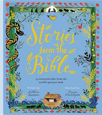 Stories from the Bible: 17 Treasured Tales from the World's Greatest Book by Dinara Mirtalipova