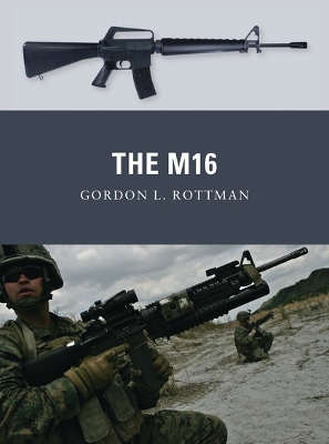 The M16 by Gordon L. Rottman