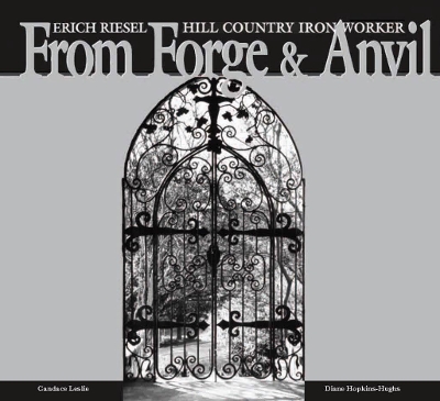 From Forge and Anvil: Erich Riesel Hill Country Ironworkers book