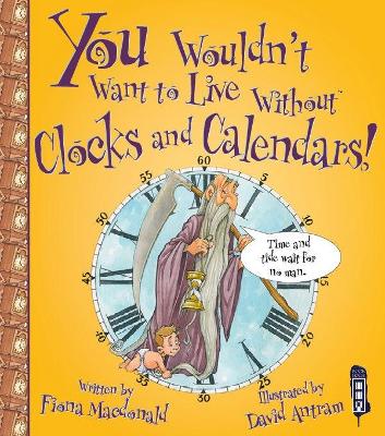 You Wouldn't Want To Live Without Clocks And Calendars! book