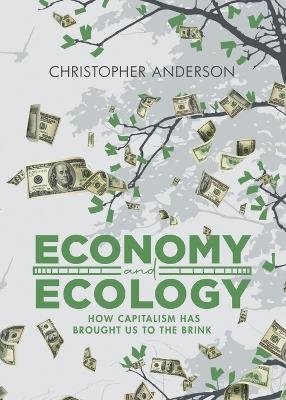 Economy and Ecology: How Capitalism Has Brought Us to the Brink book