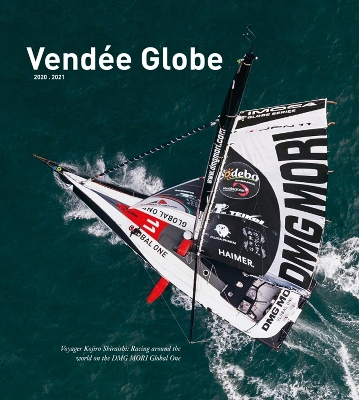 Vendée Globe 2020.2021: Voyager Kojiro Shiraishi: Racing around the world on the DMG MORI Global One book