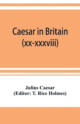 Caesar in Britain: C. Iuli Caesaris de bello gallico commentarii quartus (xx-xxxviii) et quintus book