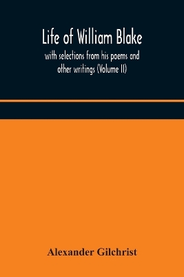 Life of William Blake, with selections from his poems and other writings (Volume II) by Alexander Gilchrist