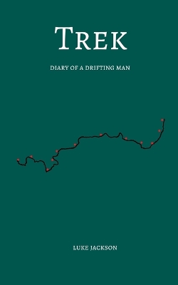 Trek: Diary of a drifting man by Luke Jackson