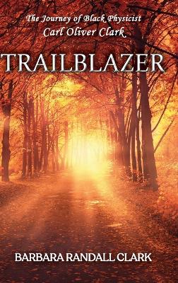 Trailblazer: The Journey of Black Physicist Carl Oliver Clark book