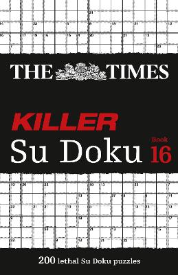 The Times Killer Su Doku Book 16: 200 lethal Su Doku puzzles (The Times Su Doku) book