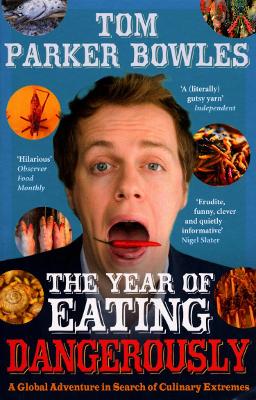 The Year Of Eating Dangerously by Tom Parker Bowles