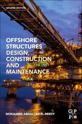 Offshore Structures: Design, Construction and Maintenance by Mohamed A. El-Reedy