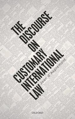 The Discourse on Customary International Law by Jean d' Aspremont