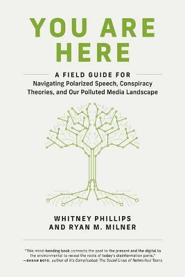 You Are Here: A Field Guide for Navigating Polarized Speech, Conspiracy Theories, and Our Polluted Media Landscape  book