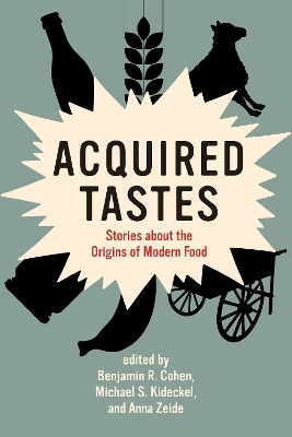 Acquired Tastes: Stories about the Origins of Modern Food book