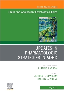 Updates in Pharmacologic Strategies in ADHD, An Issue of ChildAnd Adolescent Psychiatric Clinics of North America: Volume 31-3 book