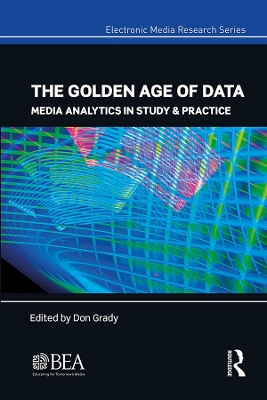 The Golden Age of Data: Media Analytics in Study & Practice by Don Grady