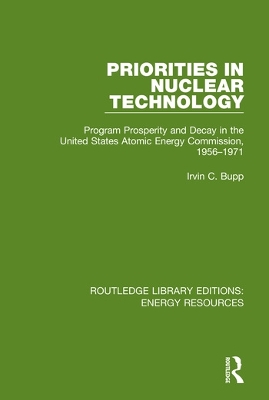 Priorities in Nuclear Technology: Program Prosperity and Decay in the United States Atomic Energy Commission, 1956-1971 book