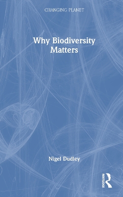 Why Biodiversity Matters by Nigel Dudley