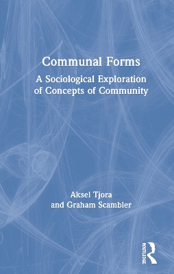 Communal Forms: A Sociological Exploration of Concepts of Community by Aksel Tjora