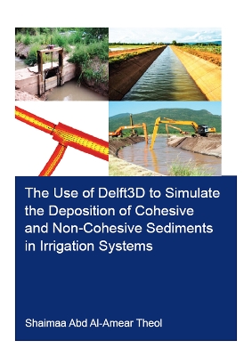 The Use of Delft3D to Simulate the Deposition of Cohesive and Non-Cohesive Sediments in Irrigation Systems book