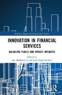 Innovation in Financial Services: Balancing Public and Private Interests by Lech Gąsiorkiewicz