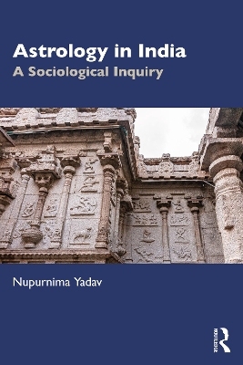 Astrology in India: A Sociological Inquiry by Nupurnima Yadav