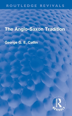 The Anglo-Saxon Tradition by George G. E. Catlin